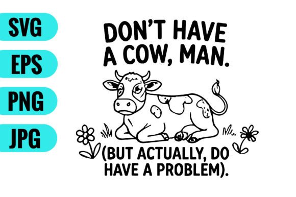 Don’t Have a Cow Man – A Graphic Design Asset for Crafts and Creative Projects