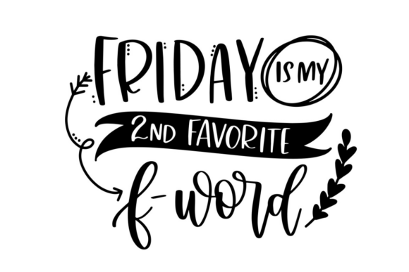 Friday is My Second Favorite F Word Graphics for Crafts