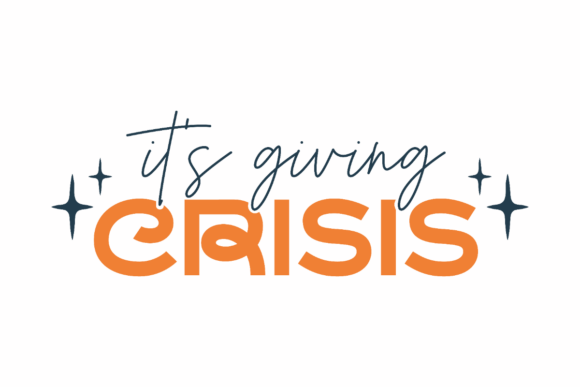 It’s Giving Crisis: A Graphic Design Asset for Crafts and Creative Projects