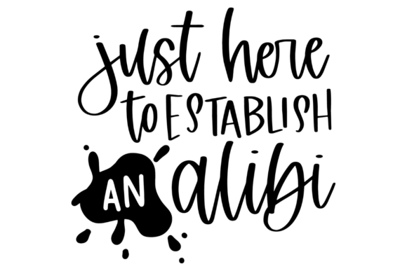 Just Here to Establish an Alibi Graphics for Crafts