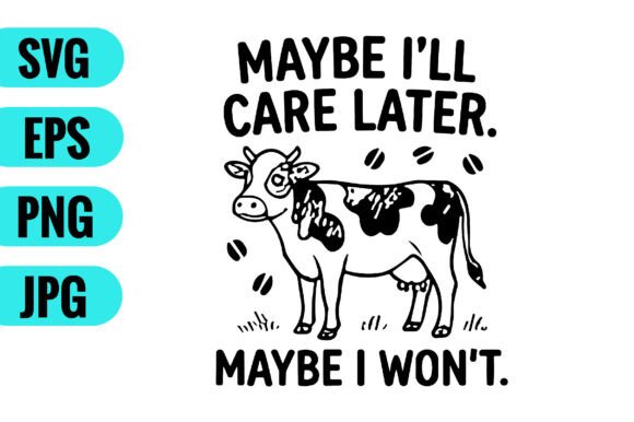 Maybe I’ll Care Later Maybe I’ll Care Later SVG for Crafts and Graphics