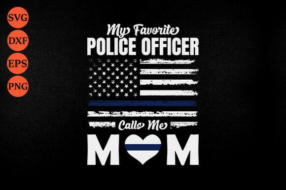 My Favorite Police Officer Calls Me Mom Graphics for Crafts