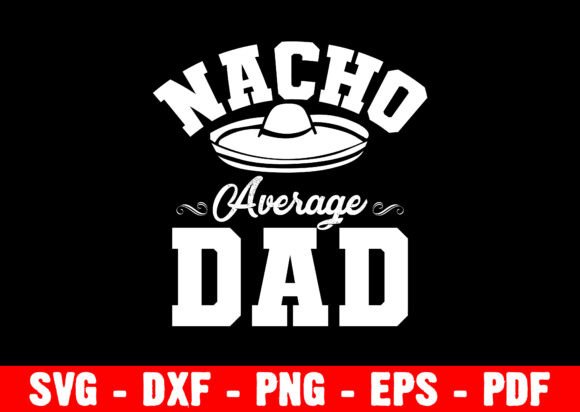 Nacho Average Dad Funny Mexican Fathers Graphics for Crafts