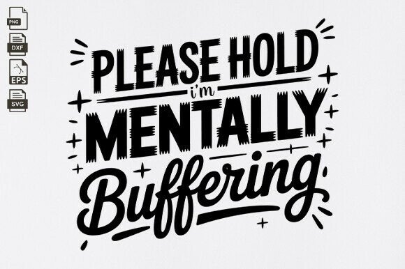 Please Hold I'm Mentally Buffering Graphics