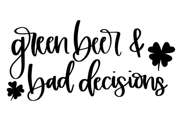 St Paddy’s Green Beer Bad Decisions Graphics for Crafts