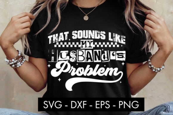 That Sounds Like My Husband’s Problem SVG Graphics for Blogs and Crafts