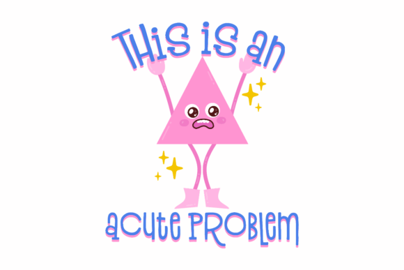 This Is an Acute Problem – A Cute Math Pun Graphic for Crafts and Graphics