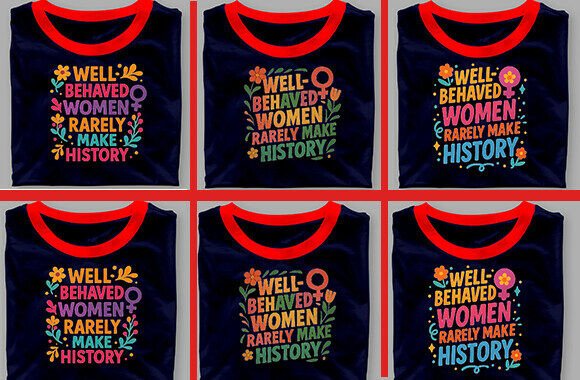 Well-Behaved Women Rarely Make History Graphics for Crafts